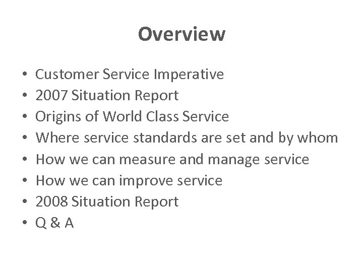 Overview • • Customer Service Imperative 2007 Situation Report Origins of World Class Service
