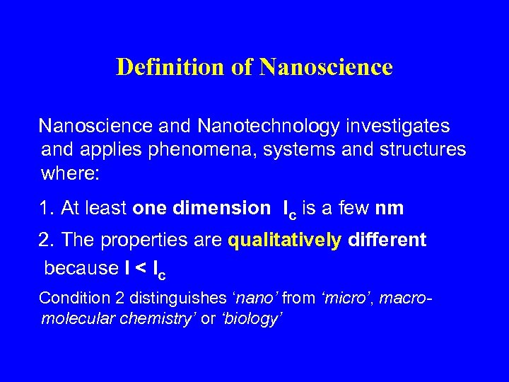 Definition of Nanoscience and Nanotechnology investigates and applies phenomena, systems and structures where: 1.