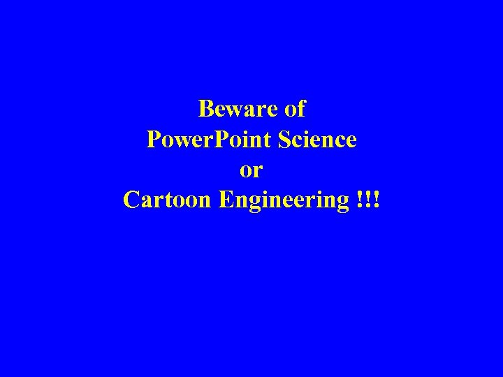 Beware of Power. Point Science or Cartoon Engineering !!! 