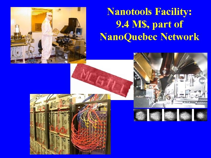 Nanotools Facility: 9. 4 M$, part of Nano. Quebec Network 