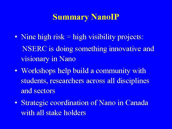Summary Nano. IP • Nine high risk = high visibility projects: NSERC is doing