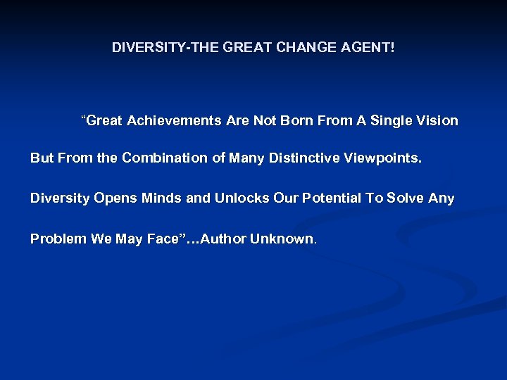 DIVERSITY-THE GREAT CHANGE AGENT! “Great Achievements Are Not Born From A Single Vision But