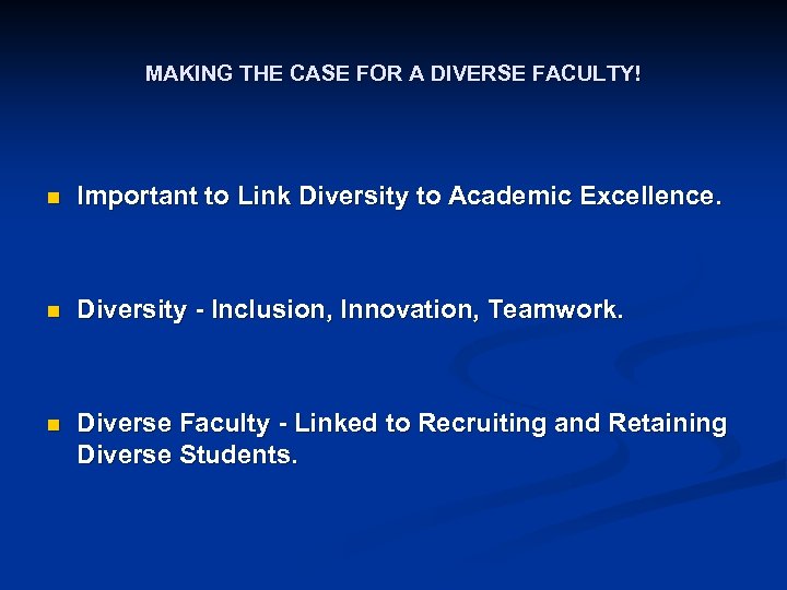 MAKING THE CASE FOR A DIVERSE FACULTY! n Important to Link Diversity to Academic