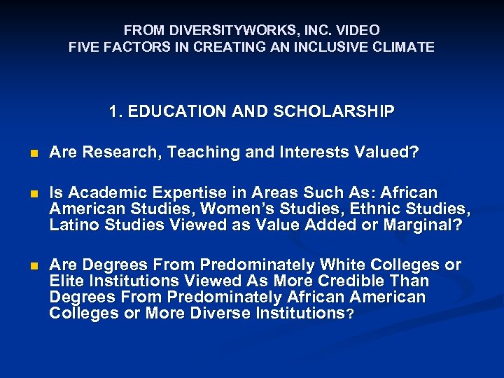 FROM DIVERSITYWORKS, INC. VIDEO FIVE FACTORS IN CREATING AN INCLUSIVE CLIMATE 1. EDUCATION AND
