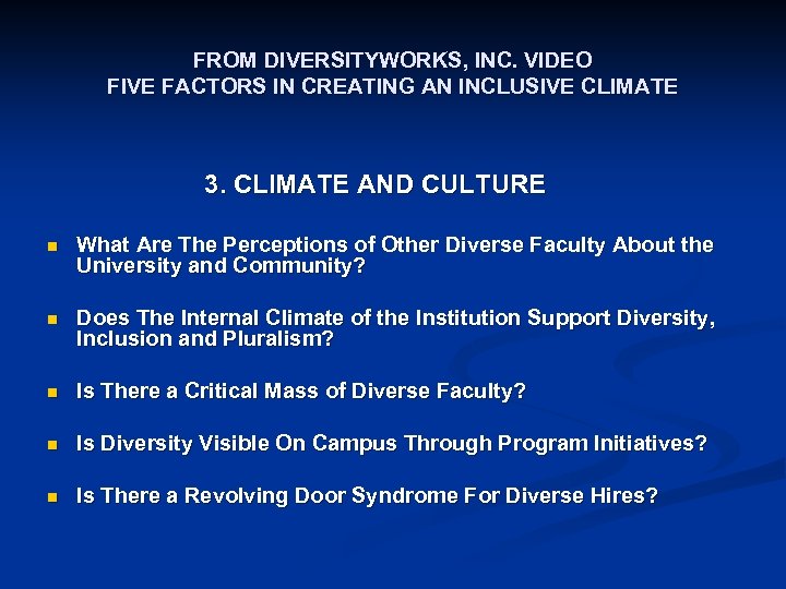 FROM DIVERSITYWORKS, INC. VIDEO FIVE FACTORS IN CREATING AN INCLUSIVE CLIMATE 3. CLIMATE AND