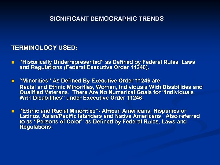 SIGNIFICANT DEMOGRAPHIC TRENDS TERMINOLOGY USED: n “Historically Underrepresented” as Defined by Federal Rules, Laws