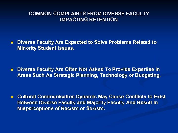 COMMON COMPLAINTS FROM DIVERSE FACULTY IMPACTING RETENTION n Diverse Faculty Are Expected to Solve