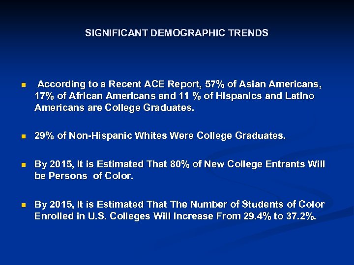 SIGNIFICANT DEMOGRAPHIC TRENDS n According to a Recent ACE Report, 57% of Asian Americans,