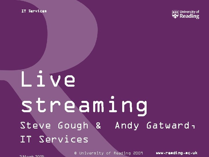 IT Services Live streaming Steve Gough & IT Services Andy Gatward, © University of