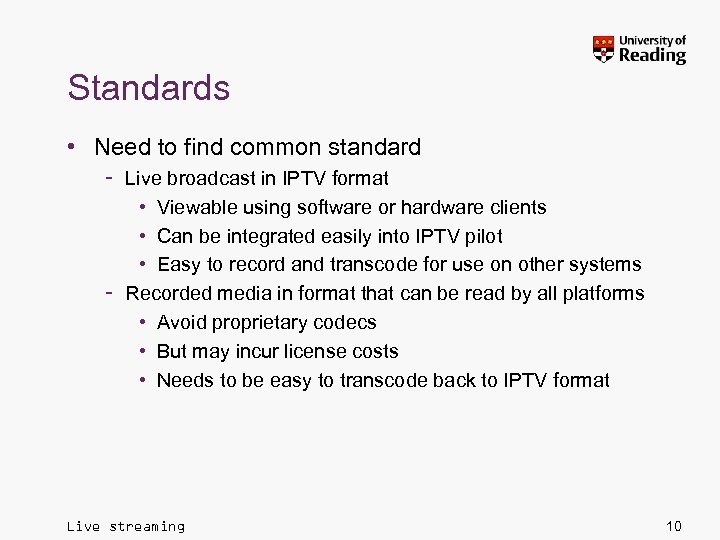 Standards • Need to find common standard – Live broadcast in IPTV format •