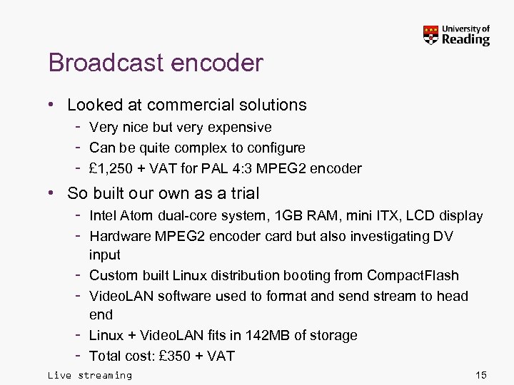 Broadcast encoder • Looked at commercial solutions – Very nice but very expensive –