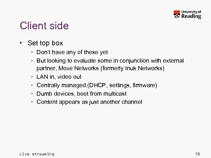 Client side • Set top box – Don’t have any of these yet –