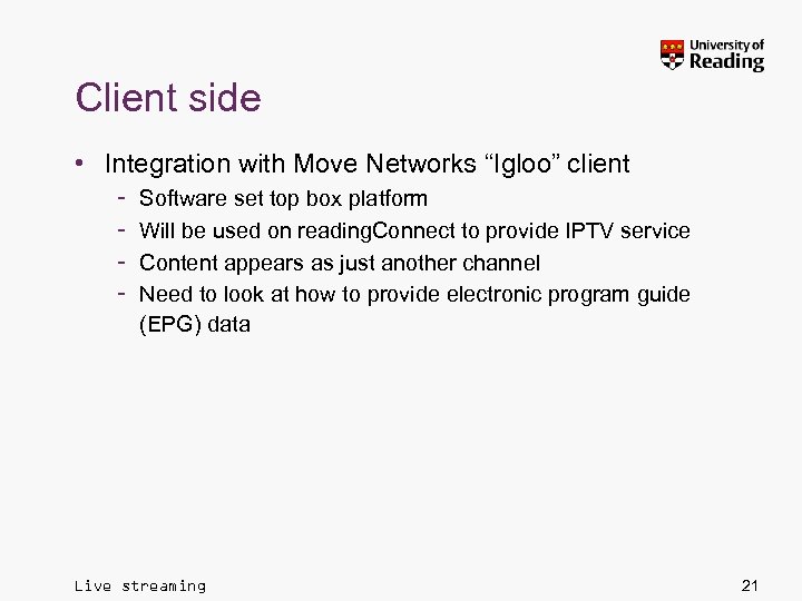 Client side • Integration with Move Networks “Igloo” client – – Software set top