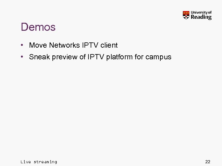 Demos • Move Networks IPTV client • Sneak preview of IPTV platform for campus