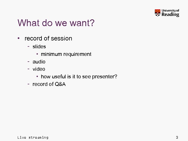 What do we want? • record of session – slides • minimum requirement –