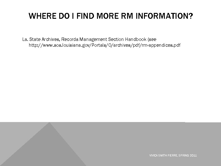 WHERE DO I FIND MORE RM INFORMATION? La. State Archives, Records Management Section Handbook