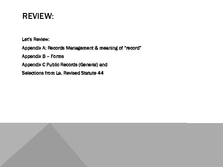 REVIEW: Let’s Review: Appendix A: Records Management & meaning of “record” Appendix B –
