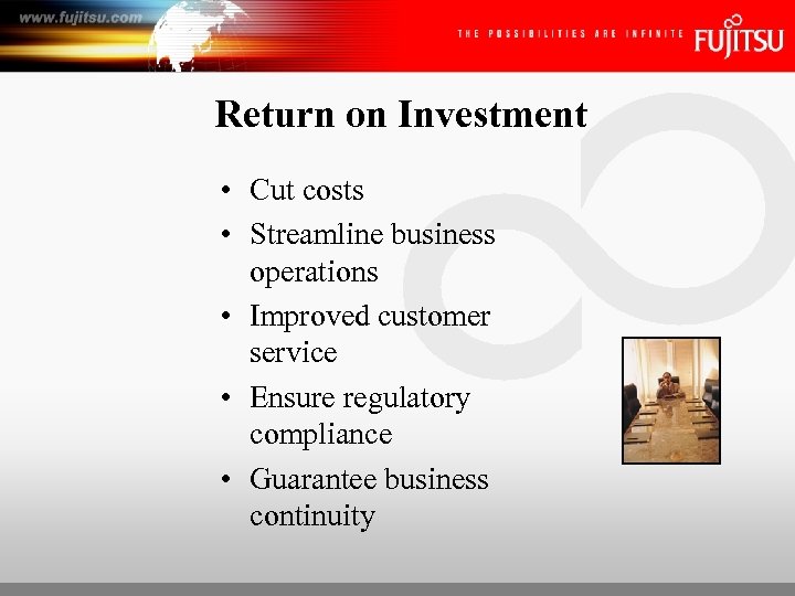 Return on Investment • Cut costs • Streamline business operations • Improved customer service