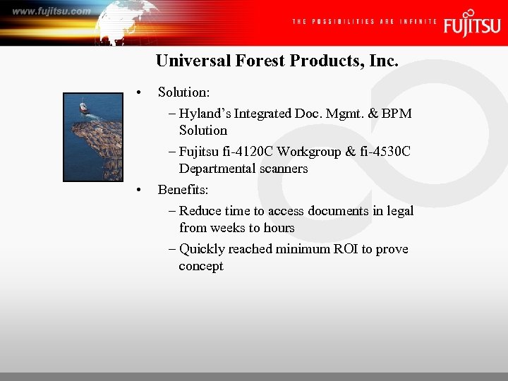 Universal Forest Products, Inc. • • Solution: – Hyland’s Integrated Doc. Mgmt. & BPM