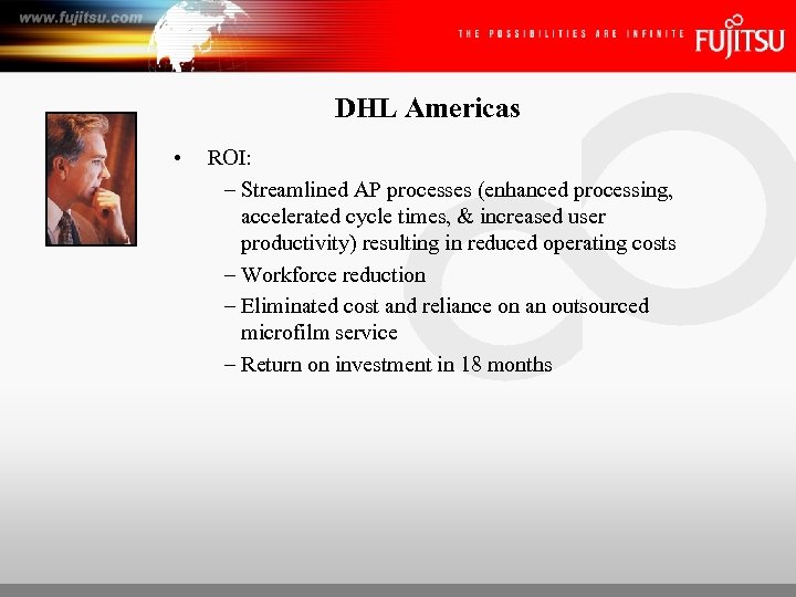 DHL Americas • ROI: – Streamlined AP processes (enhanced processing, accelerated cycle times, &