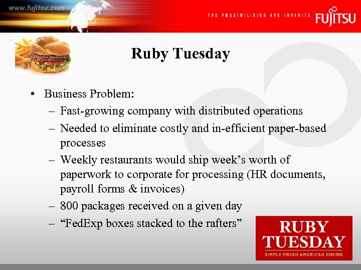 Ruby Tuesday • Business Problem: – Fast-growing company with distributed operations – Needed to