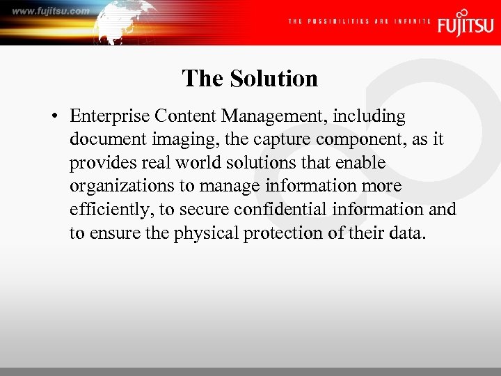 The Solution • Enterprise Content Management, including document imaging, the capture component, as it