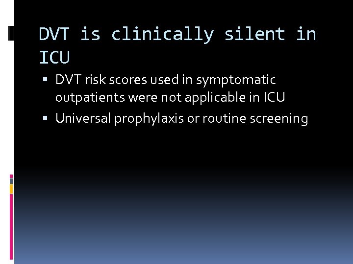 DVT is clinically silent in ICU DVT risk scores used in symptomatic outpatients were
