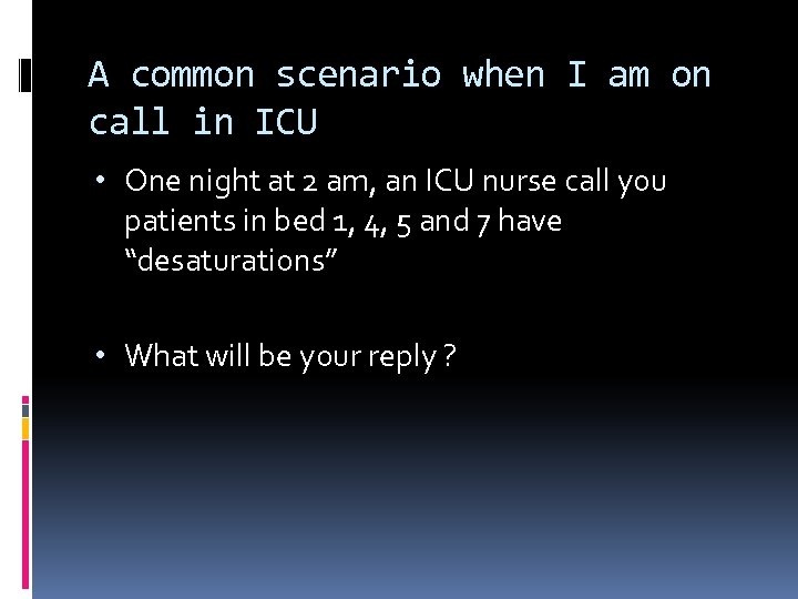 A common scenario when I am on call in ICU • One night at