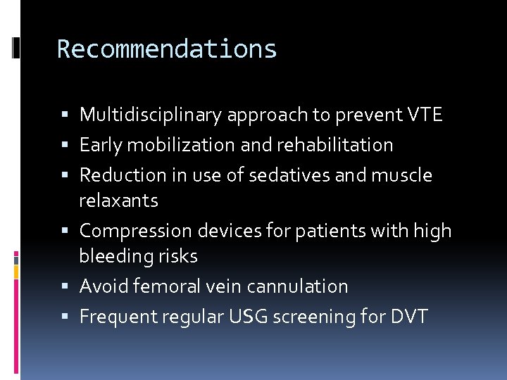 Recommendations Multidisciplinary approach to prevent VTE Early mobilization and rehabilitation Reduction in use of
