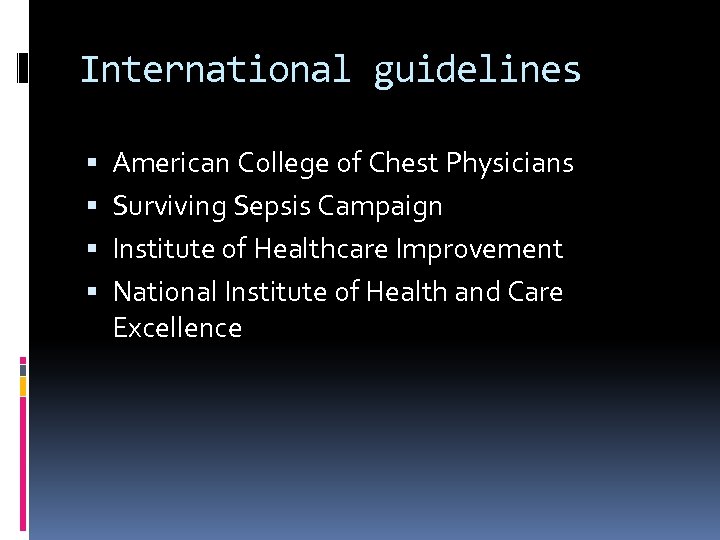 International guidelines American College of Chest Physicians Surviving Sepsis Campaign Institute of Healthcare Improvement