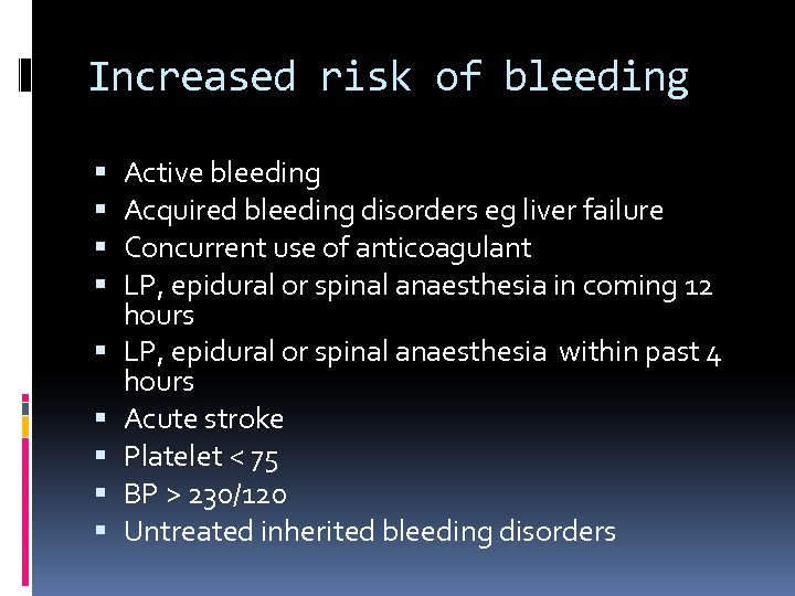 Increased risk of bleeding Active bleeding Acquired bleeding disorders eg liver failure Concurrent use