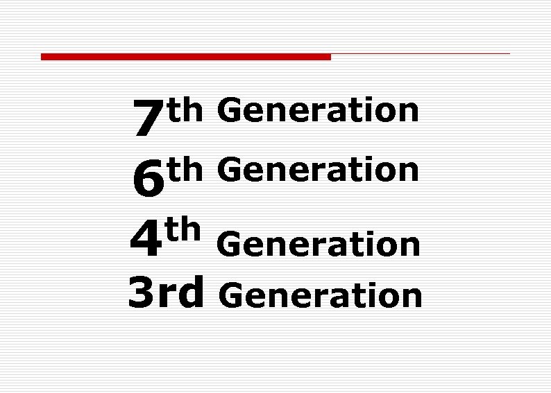 th Generation 7 th Generation 6 th Generation 4 3 rd Generation 