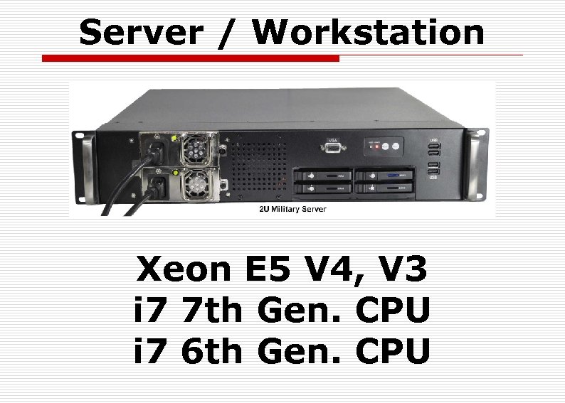 Server / Workstation Xeon E 5 V 4, V 3 i 7 7 th