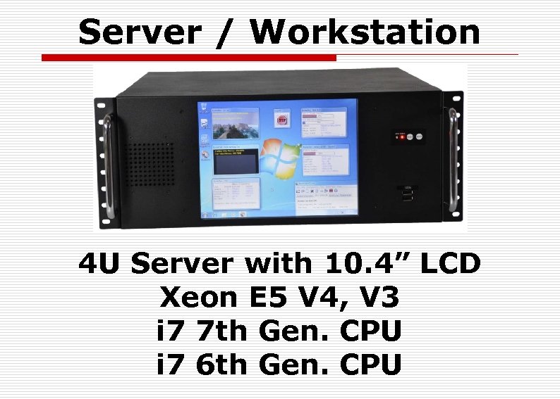 Server / Workstation 4 U Server with 10. 4” LCD Xeon E 5 V