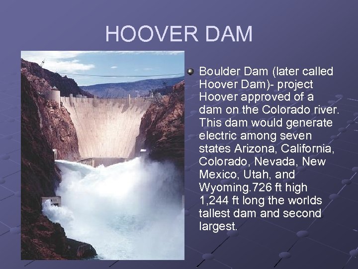 HOOVER DAM Boulder Dam (later called Hoover Dam)- project Hoover approved of a dam