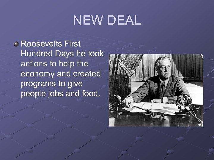 NEW DEAL Roosevelts First Hundred Days he took actions to help the economy and