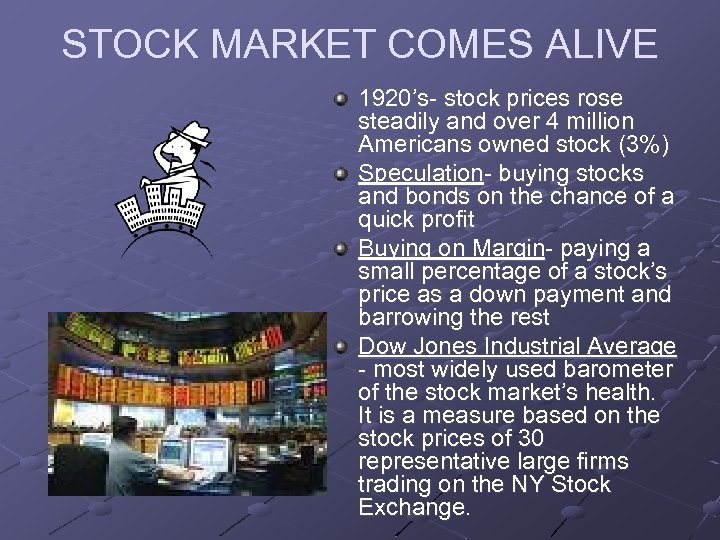 STOCK MARKET COMES ALIVE 1920’s- stock prices rose steadily and over 4 million Americans
