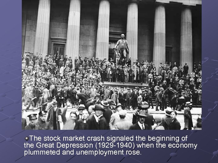 The stock market crash signaled the beginning of the Great Depression (1929 -1940) when