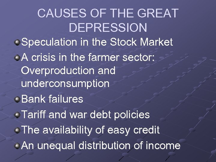 CAUSES OF THE GREAT DEPRESSION Speculation in the Stock Market A crisis in the
