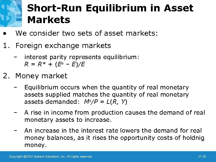 Short-Run Equilibrium in Asset Markets • We consider two sets of asset markets: 1.