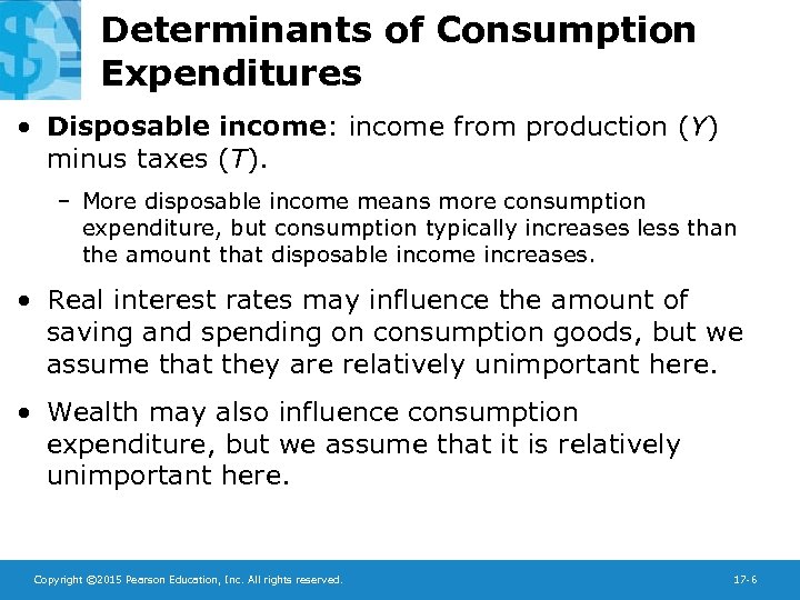 Determinants of Consumption Expenditures • Disposable income: income from production (Y) minus taxes (T).