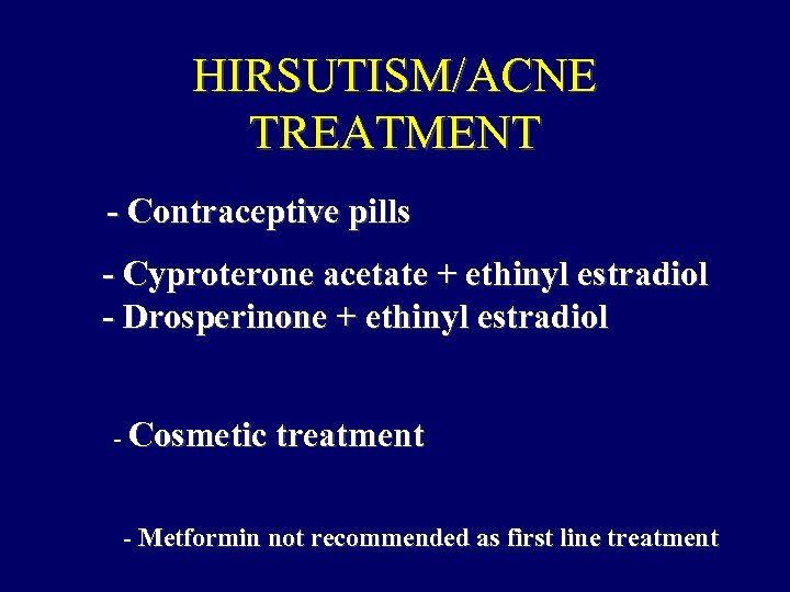 HIRSUTISM/ACNE TREATMENT - Contraceptive pills - Cyproterone acetate + ethinyl estradiol - Drosperinone +