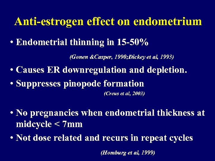 Anti-estrogen effect on endometrium • Endometrial thinning in 15 -50% (Gonen &Casper, 1990; Dickey