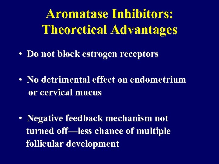 Aromatase Inhibitors: Theoretical Advantages • Do not block estrogen receptors • No detrimental effect