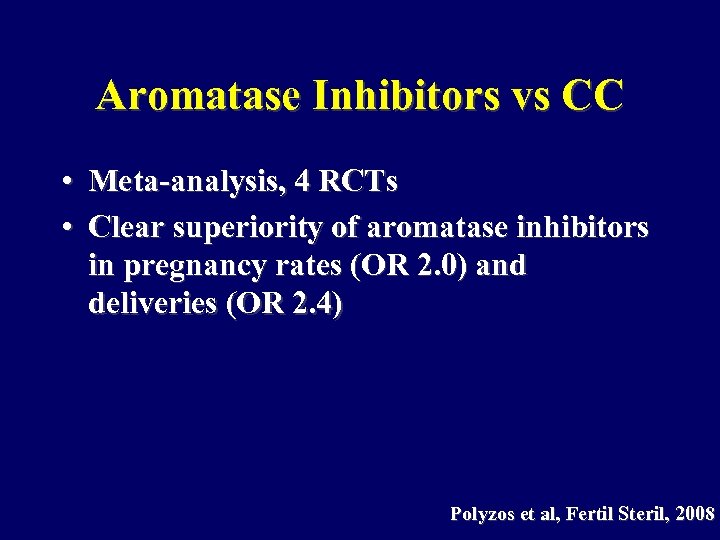 Aromatase Inhibitors vs CC • Meta-analysis, 4 RCTs • Clear superiority of aromatase inhibitors
