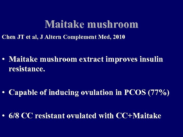 Maitake mushroom Chen JT et al, J Altern Complement Med, 2010 • Maitake mushroom