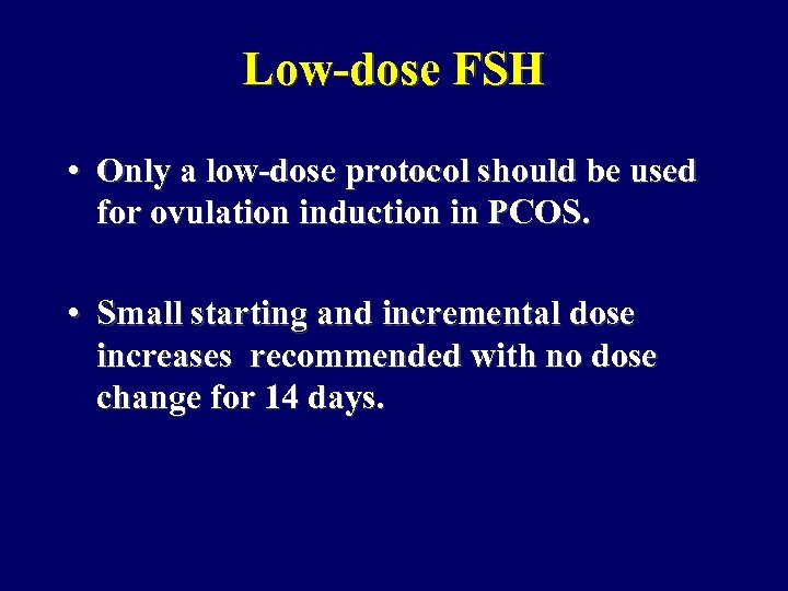 Low-dose FSH • Only a low-dose protocol should be used for ovulation induction in