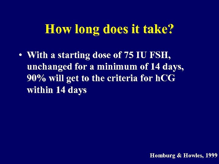 How long does it take? • With a starting dose of 75 IU FSH,