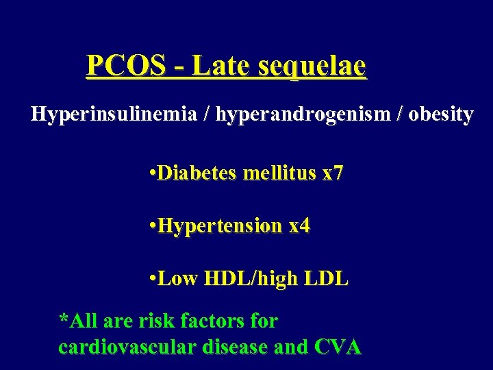 PCOS - Late sequelae Hyperinsulinemia / hyperandrogenism / obesity • Diabetes mellitus x 7