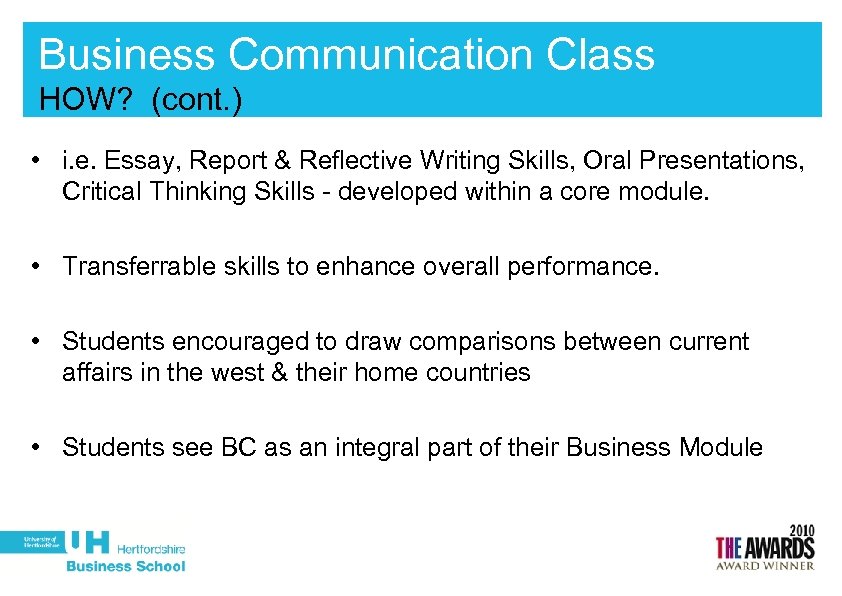 Business Communication Class HOW? (cont. ) • i. e. Essay, Report & Reflective Writing